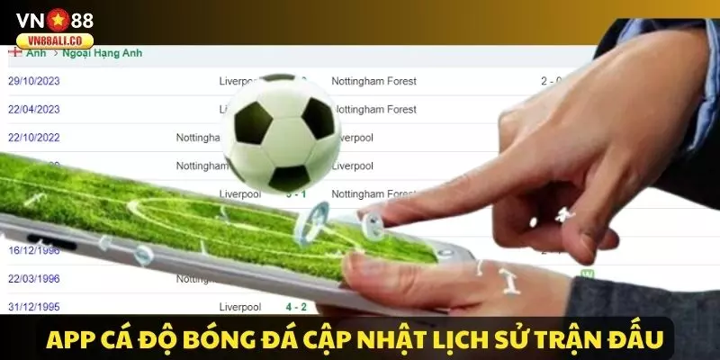 App cá độ bóng đá cập nhật lịch sử trận đấu