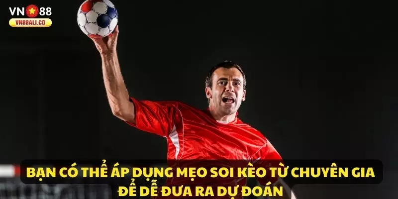 Bạn có thể áp dụng mẹo soi kèo từ chuyên gia để dễ đưa ra dự đoán