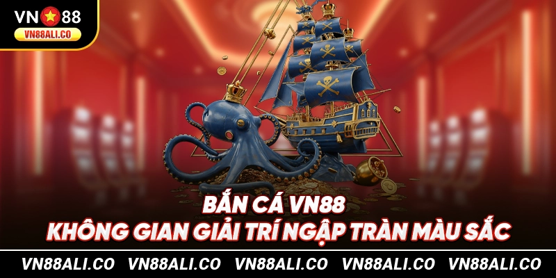 Bắn cá VN88 - không gian giải trí ngập tràn màu sắc